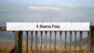 4. Reverse Proxy
 