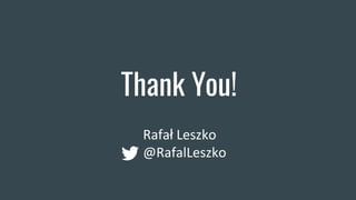 Thank You!
Rafał Leszko
@RafalLeszko
 