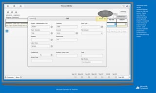 Additional fields
can be
updated/altered
based on the user
access. Please
note that the
additional fields
can be globally
hidden or disabled
in the Time and
Expense setup
screen. Click
Accept to add the
project/task
combination to
the timecard entry
screen.
Microsoft Dynamics SL Testdrive
Click here
 