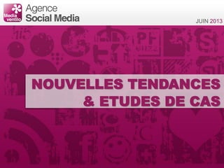 Social Media Digest - Avril 2013 - Mediaventilo Agency
NOUVELLES TENDANCES
& ETUDES DE CAS
JUIN 2013
 