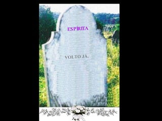 VOLTO JÁ. ESPÍRITA 