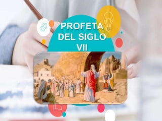 PROFETA
DEL SIGLO
VII
 
