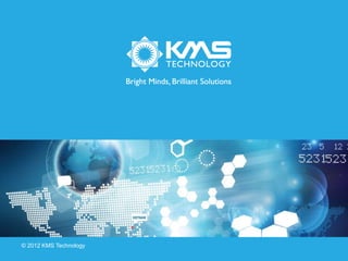 © 2012 KMS Technology
 