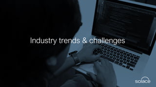 Industry trends & challenges
 