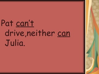 Pat  can’t  drive,neither  can  Julia. 