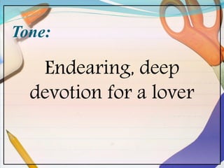 Tone:
Endearing, deep
devotion for a lover
 