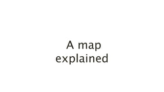 A map
explained
 