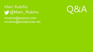 Marc Rubiño
@Marc_Rubino
mrubino@pasiona.com
mrubino@techdencias.net

Q&A

 