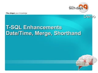 T-SQL Enhancements Date/Time, Merge, Shorthand 