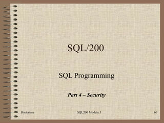SQL/200 SQL Programming Part 4 – Security Bookstore SQL200 Module 3 
