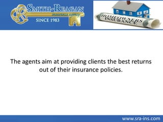 The agents aim at providing clients the best returns
out of their insurance policies.
www.sra-ins.com
 