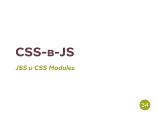 CSS-в-JS
JSS и CSS Modules
34
 