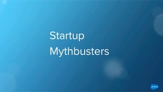 Startup
Mythbusters
 