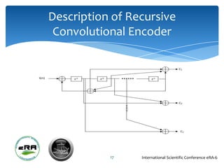 Description of Recursive
 Convolutional Encoder




           17    International Scientific Conference eRA-6
 