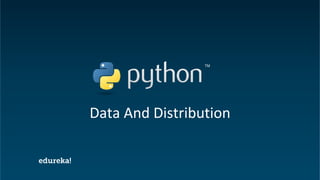 Python Certification Training https://www.edureka.co/python
Data And Distribution
 