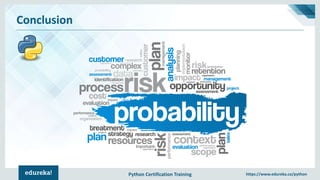Python Certification Training https://www.edureka.co/python
Conclusion
 