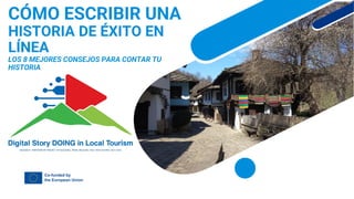 CÓMO ESCRIBIR UNA
HISTORIA DE ÉXITO EN
LÍNEA
LOS 8 MEJORES CONSEJOS PARA CONTAR TU
HISTORIA
 