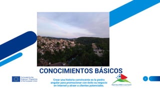 Crear una historia convincente es la piedra
angular para promocionar con éxito su negocio
en Internet y atraer a clientes potenciales.
4
CONOCIMIENTOS BÁSICOS
 