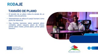 14
TAMAÑO DE PLANO
• El tamaño de un plano indica la escala de un
objeto o de una persona.
• Generalmente se utiliza el cuerpo humano como
punto de referencia.
• Hay muchas opciones: plano general, plano
completo, plano vaquero, plano de cintura,
primer plano medio, primer plano, primer plano
extremo...
 