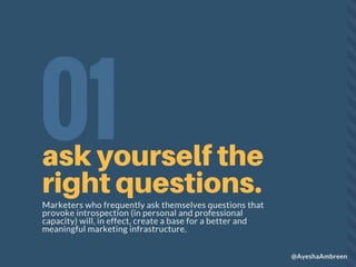 Ask yourself the right questions.
 