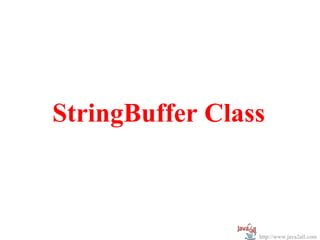 StringBuffer Class



                 http://www.java2all.com
 