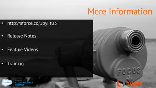 More Information
•  http://sforce.co/1byFt03
•  Release Notes
•  Feature Videos
•  Training
 