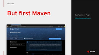 Quarkus Maven Plugin
https://code.quarkus.io/
But ﬁrst Maven
Getting Started
 