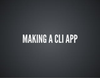 MAKING A CLI APP
 