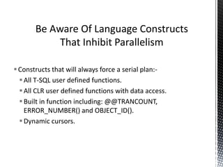 Watch Out For Errors In
Cardinality Estimates
 Watch out for errors in cardinality estimates
 Errors propagate upwards; look for the root cause
 Make sure statistics are up to date and accurate
 Avoid excessively complex predicates
 Use computed columns for overly complex
expressions
 
