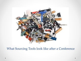 What Sourcing Tools look like after a Conference
.
 