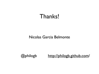 Thanks!


    Nicolas Garcia Belmonte



@philogb      http://philogb.github.com/
 