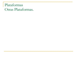 Plataformas Otras Plataformas. 