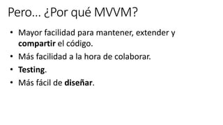 • Mayor facilidad para mantener, extender y
compartir el código.
• Más facilidad a la hora de colaborar.
• Testing.
• Más fácil de diseñar.
 
