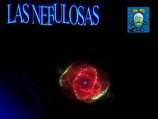 LAS NEBULOSAS 