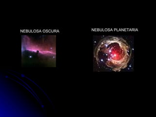 NEBULOSA OSCURA NEBULOSA PLANETARIA 