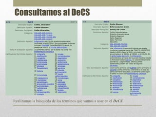 Consultamos al DeCS
Realizamos la búsqueda de los términos que vamos a usar en el DeCS.
 