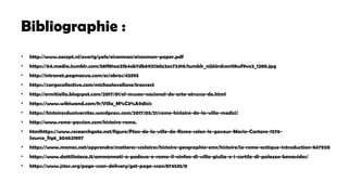 Bibliographie :
• http://www.except.nl/overig/yale/eisenman/eisenman-paper.pdf
• https://64.media.tumblr.com/581f81aa21b4eb7db69213da2ac72416/tumblr_nij65rdson1tkuf9vo2_1280.jpg
• http://intranet.pogmacva.com/es/obras/43395
• https://cargocollective.com/michaelavellone/transect
• http://ermitiella.blogspot.com/2017/01/el-museo-nacional-de-arte-etrusco-de.html
• https://www.wikiwand.com/fr/Villa_M%C3%A9dicis
• https://histoiresduniversites.wordpress.com/2017/05/21/rome-histoire-de-la-villa-medici/
• http://www.rome-passion.com/histoire-rome.
• htmlhttps://www.researchgate.net/figure/Plan-de-la-ville-de-Rome-selon-le-gaveur-Mario-Cartaro-1576-
Source_fig6_304621897
• https://www.momes.net/apprendre/matieres-scolaires/histoire-geographie-emc/histoire/la-rome-antique-introduction-847920
• https://www.dattilioteca.it/ammannati-a-padova-e-roma-il-ninfeo-di-villa-giulia-e-i-cortile-di-palazzo-benavides/
• https://www.jstor.org/page-scan-delivery/get-page-scan/874535/0
 