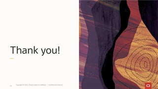Thank you!
22
Copyright © 2022, Oracle and/or its affiliates | Confidential: Internal
 