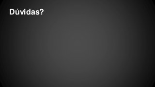Dúvidas?
 