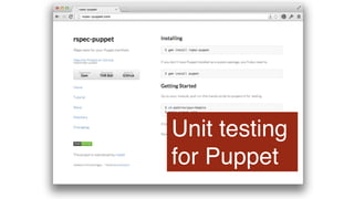Unit testing 
for Puppet 
 