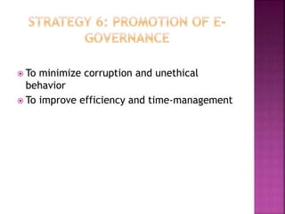  To minimize corruption and unethical
behavior
 To improve efficiency and time-management
 