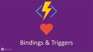 @Jan_de_V
Bindings & Triggers
 