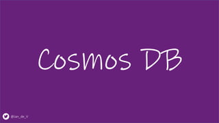@Jan_de_V
Cosmos DB
 