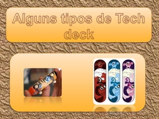 Alguns tipos de Tech deck