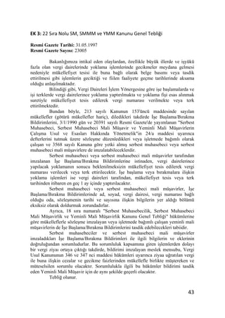 EK 3: 22 SŦra Nolu SM, SMMM ve YMM Kanunu Genel TebliŒi

Resmi Gazete Tarihi: 31.05.1997
Resmi Gazete Sayısı: 23005

           Bakanlı÷ımıza intikal eden olaylardan, özellikle büyük illerde ve iúyükü
fazla olan vergi dairelerinde yoklama iúlemlerinde gecikmeler meydana gelmesi
nedeniyle mükellefiyet tesisi ile buna ba÷lı olarak belge basımı veya tasdik
ettirilmesi gibi iúlemlerin gecikti÷i ve fiilen faaliyete geçme tarihlerinde aksama
oldu÷u anlaúılmaktadır.
           Bilindi÷i gibi, Vergi Daireleri øúlem Yönergesine göre iúe baúlamalarda ve
iúi terklerde vergi dairelerince yoklama yaptırılmakta ve yoklama fiúi esas alınmak
suretiyle mükellefiyet tesis edilerek vergi numarası verilmekte veya terk
ettirilmektedir.
           Bundan böyle, 213 sayılı Kanunun 153'üncü maddesinde sayılan
mükellefler (götürü mükellefler hariç), diledikleri takdirde øúe Baúlama/Bırakma
Bildirimlerini, 3/1/1990 gün ve 20391 sayılı Resmi Gazete'de yayımlanan Serbest
Muhasebeci, Serbest Muhasebeci Mali Müúavir ve Yeminli Mali Müúavirlerin
Çalıúma Usul ve Esasları Hakkında Yönetmelikin 24/a maddesi uyarınca
defterlerini tutmak üzere sözleúme düzenledikleri veya iúletmede ba÷ımlı olarak
çalıúan ve 3568 sayılı Kanuna göre yetki almıú serbest muhasebeci veya serbest
muhasebeci mali müúavirlere de imzalatabileceklerdir.
           Serbest muhasebeci veya serbest muhasebeci mali müúavirler tarafından
imzalanan øúe Baúlama/Bırakma Bildirimlerine istinaden, vergi dairelerince
yapılacak yoklamanın sonucu beklenilmeksizin mükellefiyet tesis edilerek vergi
numarası verilecek veya terk ettirilecektir. øúe baúlama veya bırakmalara iliúkin
yoklama iúlemleri ise vergi daireleri tarafından, mükellefiyet tesis veya terk
tarihinden itibaren en geç 1 ay içinde yaptırılacaktır.
           Serbest muhasebeci veya serbest muhasebeci mali müúavirler, øúe
Baúlama/Bırakma Bildirimlerinde ad, soyad, vergi dairesi, vergi numarası ba÷lı
oldu÷u oda, sözleúmenin tarihi ve sayısına iliúkin bilgilerin yer aldı÷ı bölümü
eksiksiz olarak doldurmak zorundadırlar.
           Ayrıca, 18 sıra numaralı Serbest Muhasebecilik, Serbest Muhasebeci
Mali Müúavirlik ve Yeminli Mali Müúavirlik Kanunu Genel Tebli÷i hükümlerine
göre mükelleflerle sözleúme imzalayan veya iúletmede ba÷ımlı çalıúan yeminli mali
müúavirlerin de øúe Baúlama/Bırakma Bildirimlerini tasdik edebilecekleri tabiidir.
           Serbest muhasebeciler ve serbest muhasebeci mali müúavirler
imzaladıkları øúe Baúlama/Bırakma Bildirimleri ile ilgili bilgilerin ve eklerinin
do÷rulu÷undan sorumludurlar. Bu sorumluluk kapsamına giren iúlemlerden dolayı
bir vergi ziyaı ortaya çıktı÷ı takdirde, bildirimi imzalayan meslek mensubu, Vergi
Usul Kanununun 346 ve 347 nci maddesi hükümleri uyarınca ziyaa u÷ratılan vergi
ile buna iliúkin cezalar ve gecikme faizlerinden mükellefle birlikte müútereken ve
müteselsilen sorumlu olacaktır. Sorumlulukla ilgili bu hükümler bildirimi tasdik
eden Yeminli Mali Müúavir için de aynı úekilde geçerli olacaktır.
           Tebli÷ olunur.


                                                                                 43
 