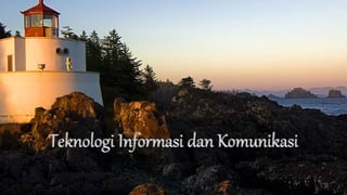 Teknologi Informasi dan Komunikasi
 