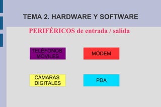 TEMA 2. HARDWARE Y SOFTWARE PERIFÉRICOS de entrada / salida 