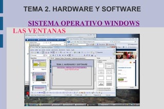 TEMA 2. HARDWARE Y SOFTWARE SISTEMA OPERATIVO WINDOWS LAS VENTANAS 