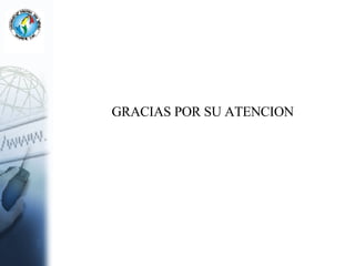 GRACIAS POR SU ATENCION 