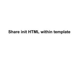 Share init HTML within template
 